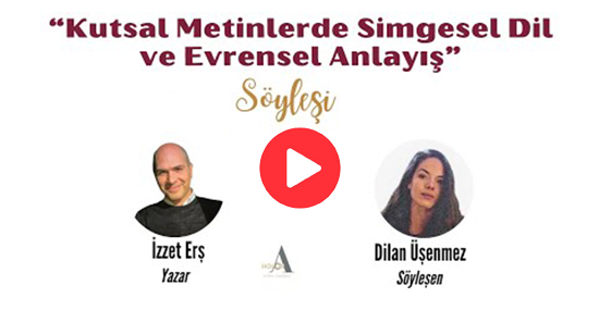 Kutsal Metinlerde Simgesel Dil ve Evrensel Anlayış - Söyleşi | İzzet Erş & Dilan Üşenmez